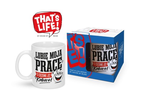 Kubek 300ml THAT'S LIFE Lubię moją pracę tu codziennie jest kabaret